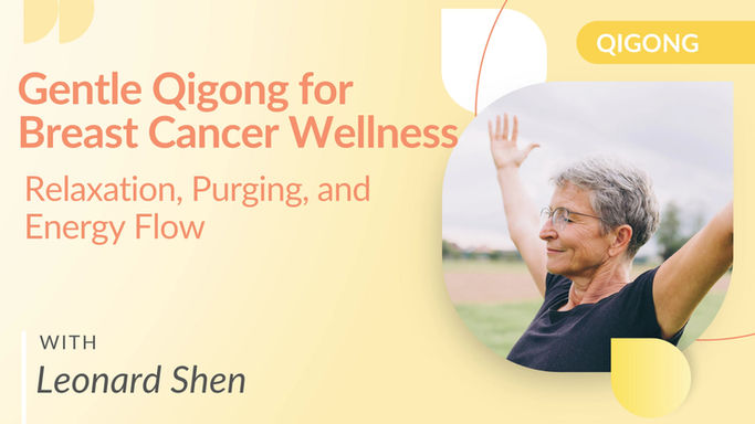 Gentle Qigong for Breast Cancer Wellness Relaxation, Purging, and Energy Flow with Leonard Shen
